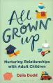 All Grown Up. Nurturing Relationships with Adult Children / Книга на Английском