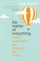 The Matter of Everything. Twelve Experiments that Changed Our World / Книга на Английском