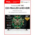 Телевизор TCL 85 Q6C QD-Mini LED 144 Гц 4K HDR Google TV, Смарт ТВ, 85 дюймов